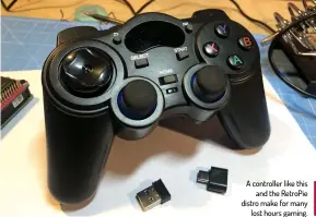  ??  ?? A controller like this and the RetroPie distro make for many lost hours gaming.