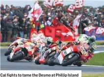  ??  ?? Cal fights to tame the Desmo at Phillip Island