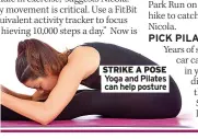  ??  ?? STRIKE A POSE Yoga and Pilates
can help posture