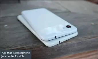  ??  ?? Yup, that’s a headphone jack on the Pixel 3a