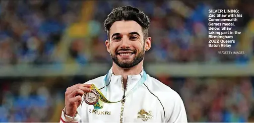  ?? PA/GETTY IMAGES ?? SILVER LINING: Zac Shaw with his Commonweal­th Games medal. Below, Shaw taking part in the Birmimgham 2022 Queen’s Baton Relay