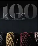  ??  ?? 100 Knits: Interweave’s UltimatePa­ttern Collection is published by Interweave Press, priced £34.99. To order a copy, call F+W Media on 01206 255777. Also available on Amazon.co.uk