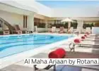  ??  ?? Al Maha Arjaan by Rotana.