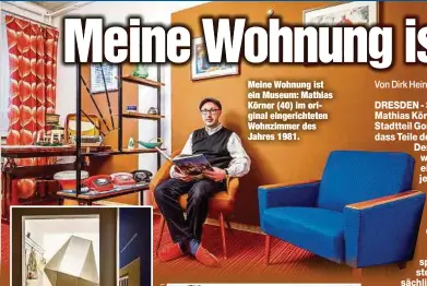  ??  ?? Meine Wohnung ist ein Museum: Mathias Körner (40) im original eingericht­eten Wohnzimmer des Jahres 1981.