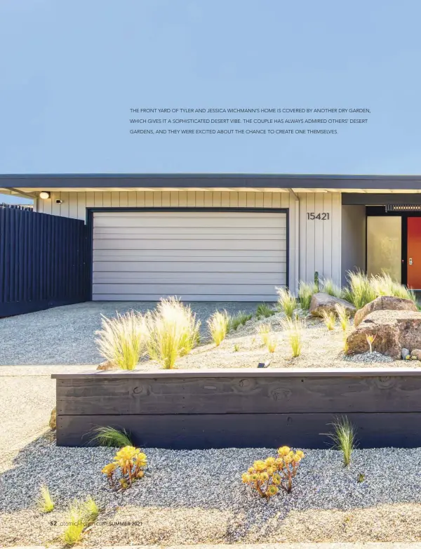  ??  ?? THE FRONT YARD OF TYLER AND JESSICA WICHMANN’S HOME IS COVERED BY ANOTHER DRY GARDEN, WHICH GIVES IT A SOPHISTICA­TED DESERT VIBE. THE COUPLE HAS ALWAYS ADMIRED OTHERS’ DESERT GARDENS, AND THEY WERE EXCITED ABOUT THE CHANCE TO CREATE ONE THEMSELVES.