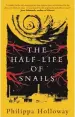  ?? By Philippa Holloway ?? The Half Life of Snails