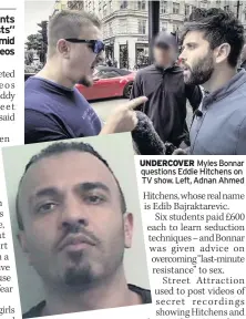  ??  ?? UNDERCOVER Myles Bonnar questions Eddie Hitchens on TV show. Left, Adnan Ahmed