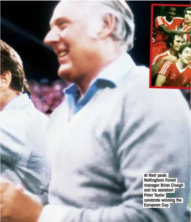  ??  ?? At their peak: Nottingham Forest manager Brian Clough and his assistant Peter Taylor celebrate winning the European Cup