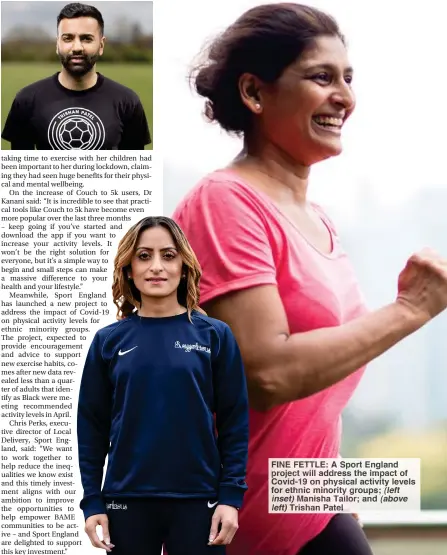  ??  ?? FINE FETTLE: A Sport England project will address the impact of Covid-19 on physical activity levels for ethnic minority groups; (left inset) Manisha Tailor; and (above left) Trishan Patel