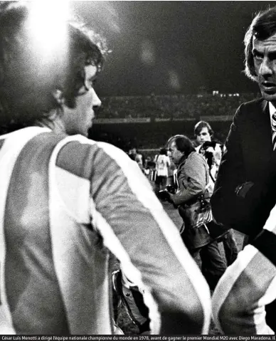  ??  ?? César Luis Menotti a dirigé l’équipe nationale championne du monde en 1978, avant de gagner le premier Mondial M20 avec Diego Maradona. Il