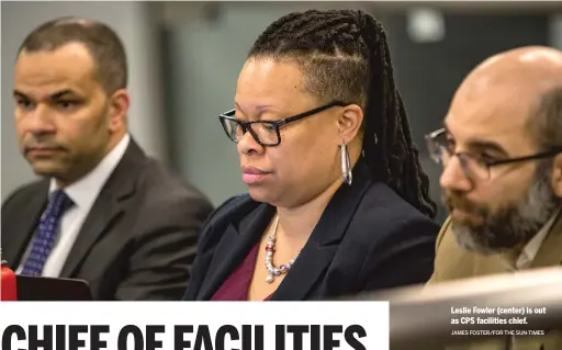  ?? JAMES FOSTER/ FOR THE SUN- TIMES ?? Leslie Fowler ( center) is out as CPS facilities chief.