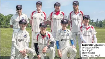  ??  ?? Euro trip Callander’s cricketers will be heading to Slovenia and Croatia next week