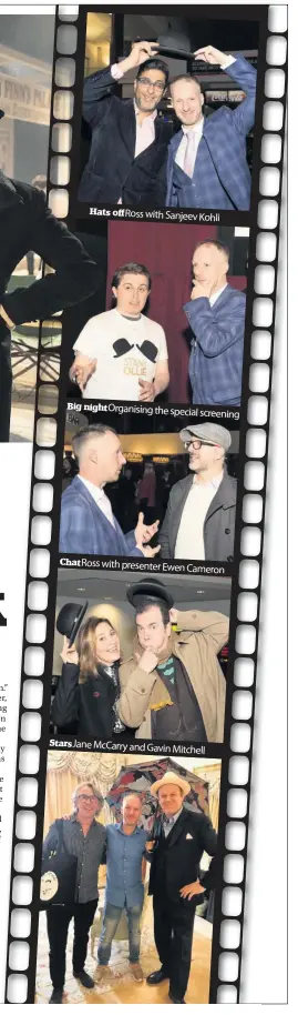  ?? ?? Big night Organising the special screening Chat Ross with presenter Ewen Cameron Hats off Ross with Sanjeev Kohli Stars Jane McCarry and Gavin Mitchell