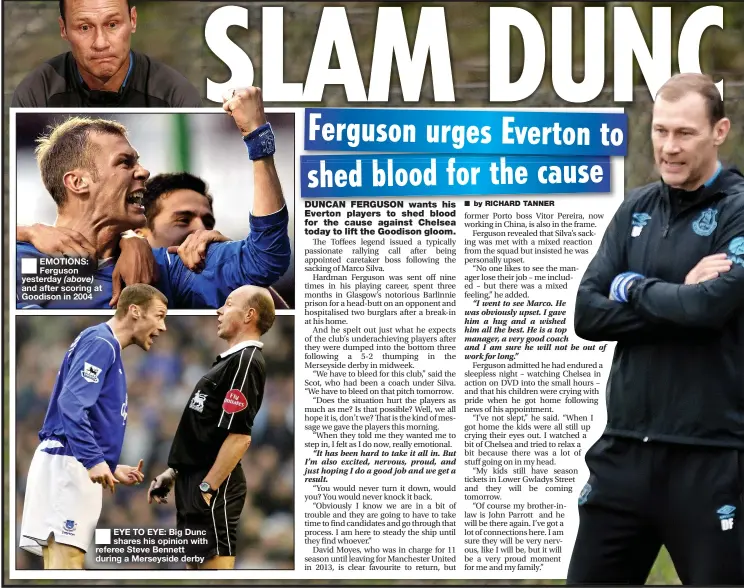  ??  ?? ■
EMOTIONS: Ferguson yesterday and after scoring at Goodison in 2004
■
EYE TO EYE: Big Dunc shares his opinion with referee Steve Bennett during a Merseyside derby