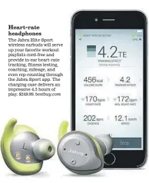 ??  ?? Heart-rate headphones
The Jabra Elite Sport wireless earbuds will serve up your favorite workout playlists cord-free and provide in-ear heart-rate tracking, fitness testing, coaching, mileage, and even rep counting through the Jabra Sport app. The...