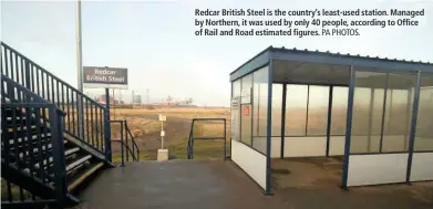  ?? PA PHOTOS. ?? Redcar British Steel is the country’s least-used station. Managed by Northern, it was used by only 40 people, according to Office of Rail and Road estimated figures.