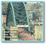  ??  ?? Great North Run, Tyne Bridge, 1990