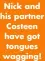  ?? ?? Nick and his partner Costeen have got tongues wagging!