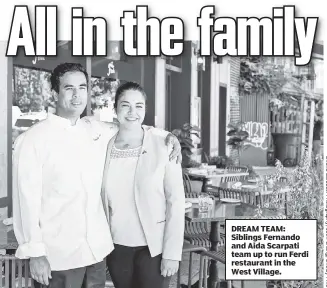  ?? ?? DREAM TEAM: Siblings Fernando and Aida Scarpati team up to run Ferdi restaurant in the West Village.