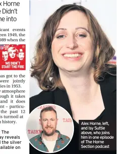  ??  ?? Alex Horne, left, and Isy Suttie above, who joins him in one episode of The Horne Section podcast