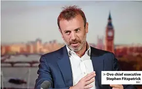  ?? BBC ?? > Ovo chief executive
Stephen Fitzpatric­k