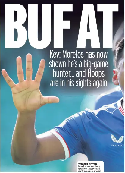  ??  ?? TEN OUT OF TEN Morelos savours derby goal, top, that Drinkell, right, considers crucial
