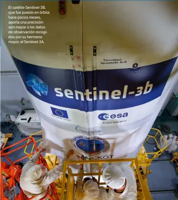  ??  ?? El satélite Sentinel-3B, que fue puesto en órbita hace pocos meses, aporta una precisión aún mayor a los datos de observació­n recogidos por su hermano mayor, el Sentinel-3A.