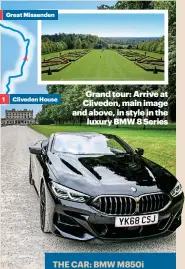  ??  ?? Grand tour: Arrive at Cliveden, main image and above, in style in the luxury BMW 8 Series