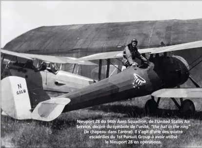  ?? DR/COLL. D. MÉCHIN ?? Nieuport 28 du 94th Aero Squadron, de l’United States Air Service, décoré du symbole de l’unité, “the hat in the ring” (le chapeau dans l’arène). Il s’agit d’une des quatre escadrille­s du 1st Pursuit Group à avoir utilisé le Nieuport 28 en opérations.