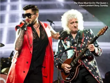  ??  ?? The Show Must Go On: The Queen +
Adam Lambert Story, Sunday.