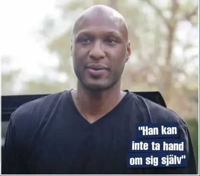  ??  ?? "HAN KAN INTE TA HAND OM SIG SJÄLV"
Efter överdosen i oktober är läget för Lamar Odom nu stabilt. Men enligt uppgift kommer den före detta basketstjä­rnan att behöva mycket hjälp i vardagen framöver.