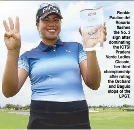  ??  ?? Rookie Pauline del Rosario flashes the No. 3 sign after dominating the ICTSI Pradera Verde Ladies Classic, her third championsh­ip after ruling the Orchard and Baguio stops of the LPGT.