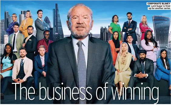  ?? ?? CORPORATE BLIMEY
Lord Sugar is fired up for another series