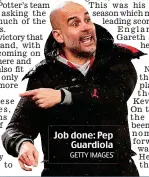  ?? GETTY IMAGES ?? Job done: Pep Guardiola