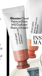  ??  ?? Glossier Cloud Paints in (from left) Dusk and Beam, £15 each