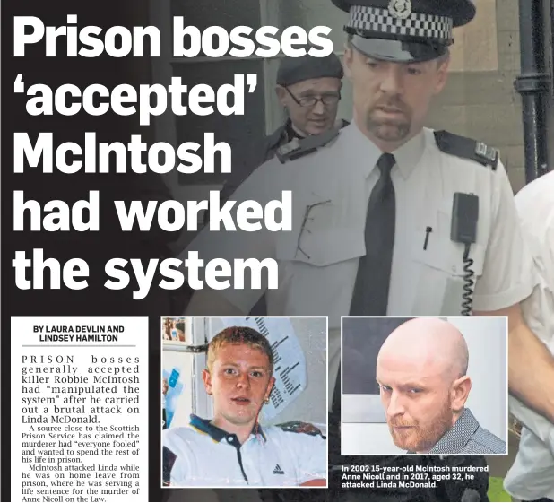  ??  ?? In 2002 15-year-old McIntosh murdered Anne Nicoll and in 2017, aged 32, he attacked Linda McDonald.