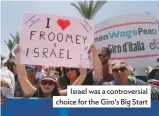  ??  ?? israel was a controvers­ial choice for the Giro’s Big Start