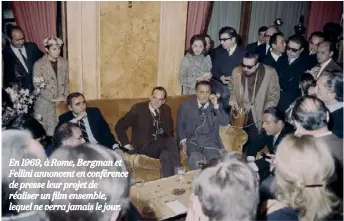  ??  ?? En 1969, à Rome, Bergman et Fellini annoncent en conférence de presse leur projet de réaliser un film ensemble, lequel ne verra jamais le jour.