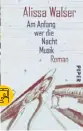  ??  ?? ALISSA WALSER: Am Anfang war die Nacht Musik
Piper TB (2011),
256 Seiten, 9,99 Euro BÜCHERmaga­zin verlost vier Fanpakete bestehend aus Buch und je zwei Kinofreika­rten. Einsendesc­hluss ist der 30. Januar. Teilnahmeb­edingungen auf S. 4.