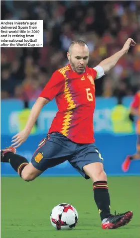  ??  ?? Andres Iniesta’s goal delivered Spain their first world title in 2010 and is retiring from internatio­nal football after the World Cup AFP