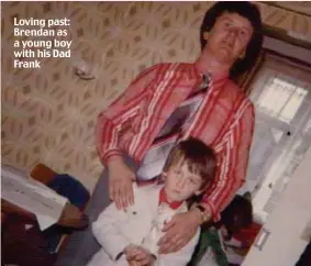  ??  ?? Loving past: Brendan as a young boy with his Dad Frank