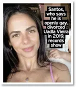  ?? ?? Santos, who says he is openly gay, divorced Uadla Vieira in 2019, records show