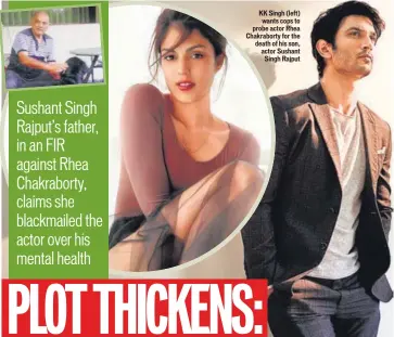  ??  ?? KK Singh (left) wants cops to probe actor Rhea Chakrabort­y for the death of his son, actor Sushant Singh Rajput