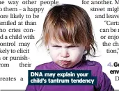  ?? ?? DNA may explain your child’s tantrum tendency