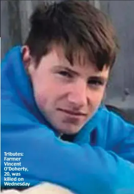  ?? ?? Tributes: Farmer Vincent O’Doherty, 20, was killed on Wednesday