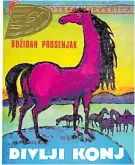  ??  ?? DIVLJI KONJ,
Božidar Prosenjak, 1989. Božidar Prosenjak je te godine bio novo lice u hrvatskoj dječjoj književnos­ti. Ostao je zapamćen po odličnom romanu ‘Divlji konj’.