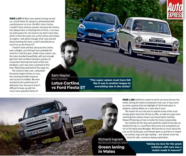  ??  ?? Sam Naylor
Senior reviewer Lotus Cortina vs Ford Fiesta ST
Richard Ingram
Reviews and features editor Green laning in Wales