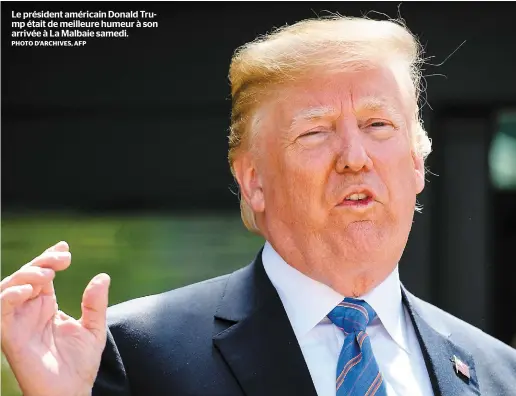  ?? PHOTO D’ARCHIVES, AFP ?? Le président américain Donald Trump était de meilleure humeur à son arrivée à La Malbaie samedi.