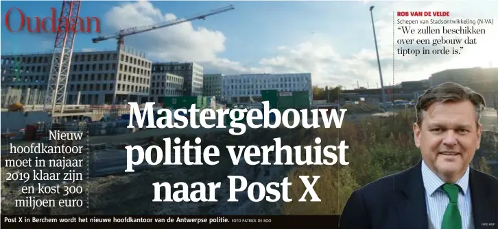  ?? FOTO PATRICK DE ROO FOTO JVDP ?? Post X in Berchem wordt het nieuwe hoofdkanto­or van de Antwerpse politie.