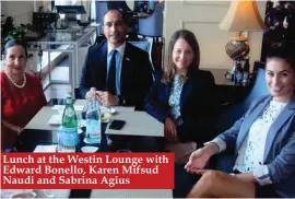  ??  ?? Lunch at the Westin Lounge with Edward Bonello, Karen Mifsud Naudi and Sabrina Agius